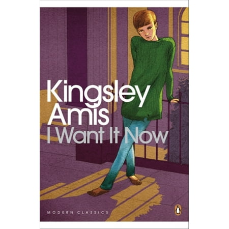 I Want It Now. Kingsley Amis (Kingsley Amis Best Novels)