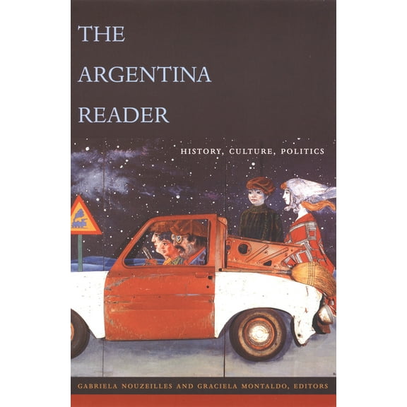 Latin America Readers The Argentina Reader: History, Culture, Politics, (Paperback)