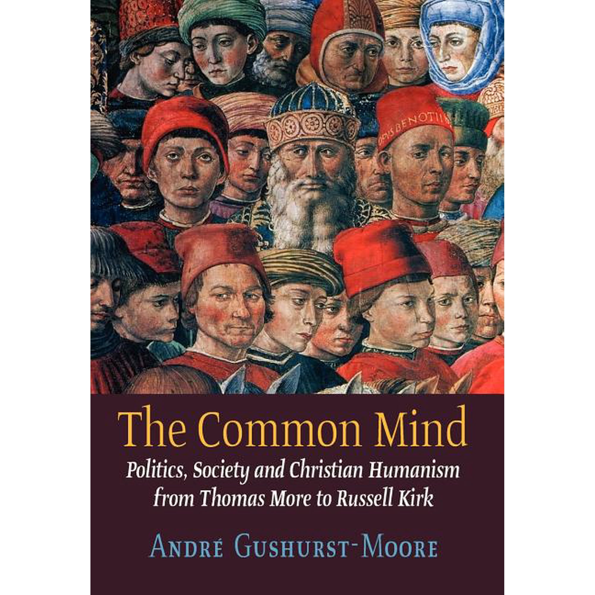 The Common Mind: Politics Society and Christian Humanism from Thomas More to Russell Kirk (Hardcover)