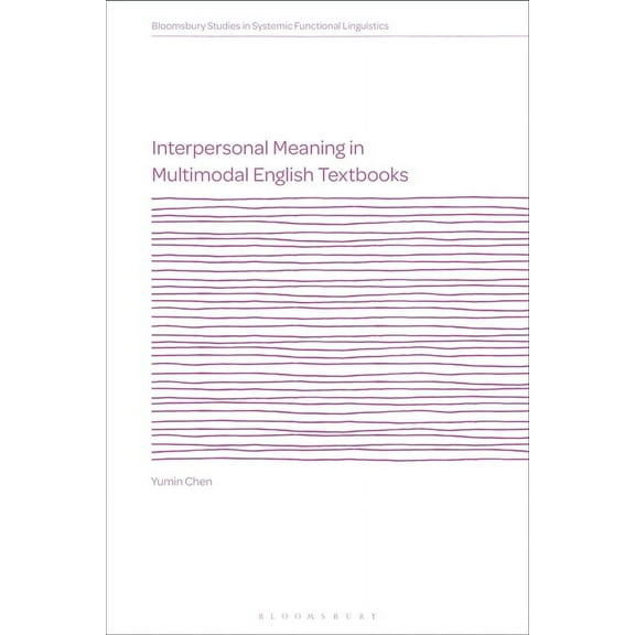 Bloomsbury Studies in Systemic Functiona Interpersonal Meaning in Multimodal English Textbooks, (Hardcover)