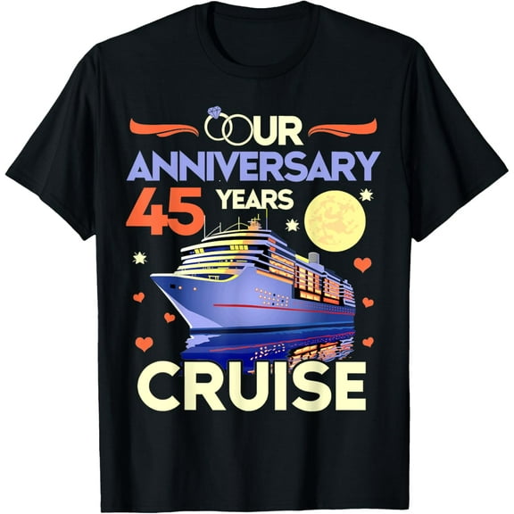 Exquisite and comfortable-Our 45th Wedding Anniversary Cruise Tee 45 Years Anniversary T-Shirt