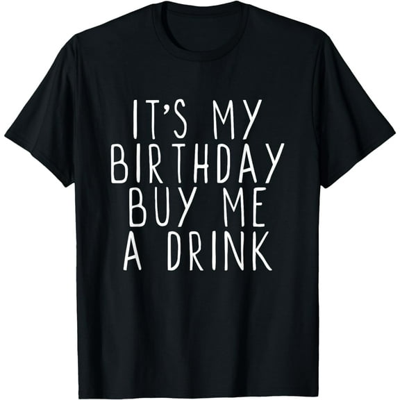 It's My Birthday Buy Me A Drink Drinking Funny Party T-Shirt