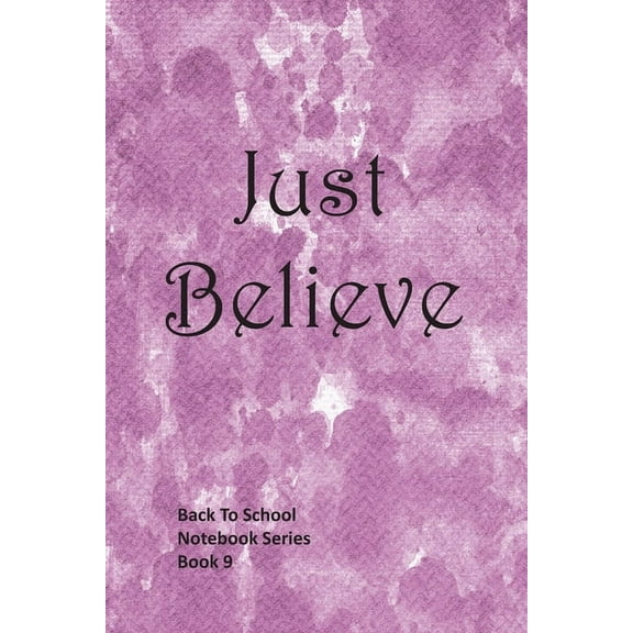 Back to School Notebook: Just Believe (Series #9) (Paperback)