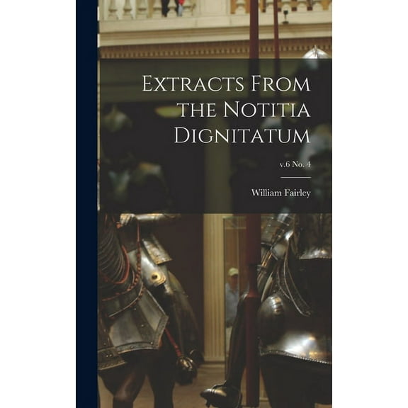 Extracts From the Notitia Dignitatum; v.6 no. 4 (Hardcover)