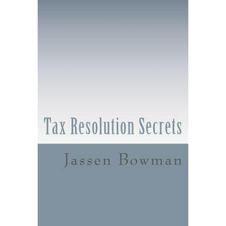 Tax Resolution Secrets : Discover the Exact Methods Used by Tax Professionals to Reduce and Permanently Resolve Your IRS Tax (Best Tax Service To Use)