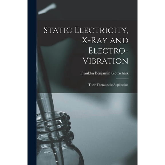 Static Electricity, X-ray and Electro-vibration : Their Therapeutic Application (Paperback)