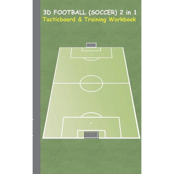 3D Football (Soccer) 2 in 1 Tacticboard and Training Book: Tactics/strategies/drills for trainer/coaches, notebook, trai, (Paperback)
