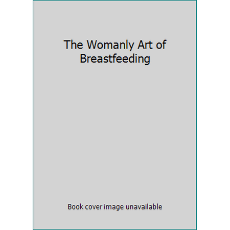 The Womanly Art of Breastfeeding [Paperback - Used]
