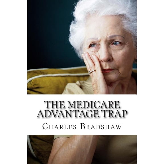 The Medicare Advantage Trap: Why I Recommend Medicare Supplements