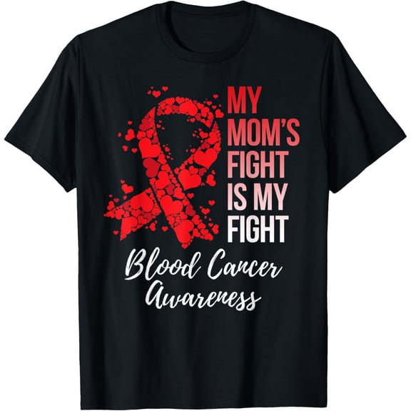 Exquisite and comfortable-My Mom’s Fight Is My Fight Blood Cancer Awareness T-Shirt