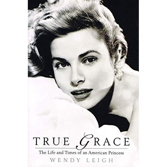Pre-Owned True Grace: The Life and Times of an American Princess (Hardcover) 0312342365 9780312342364