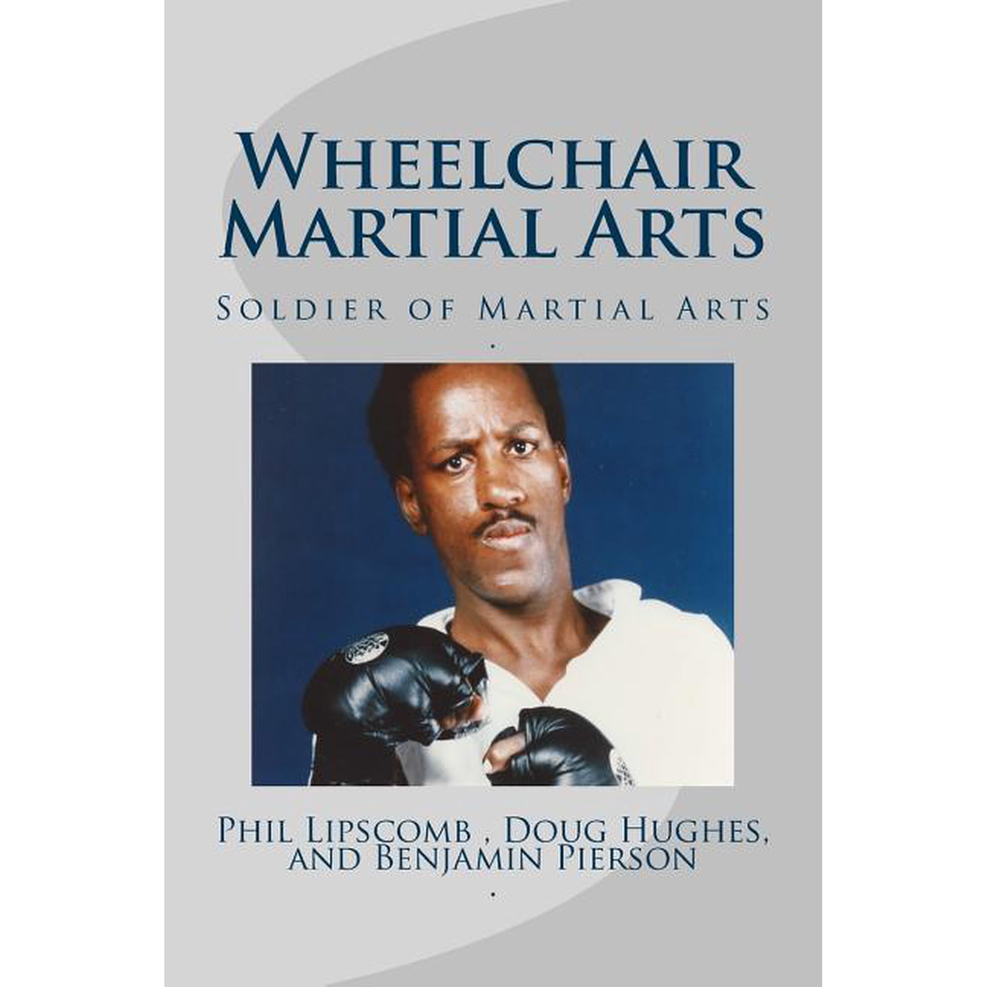 Wheelchair Martial Arts: Soldier of Martial Arts, (Paperback)