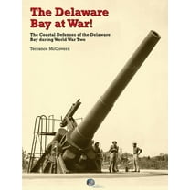 The Delaware Bay at War!: The Coastal Defenses of the Delaware Bay during World War Two, (Paperback)