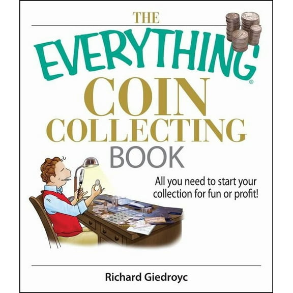 Everything(r) The Everything Coin Collecting Book: All You Need to Start Your Collection for Fun or Profit!, (Paperback)