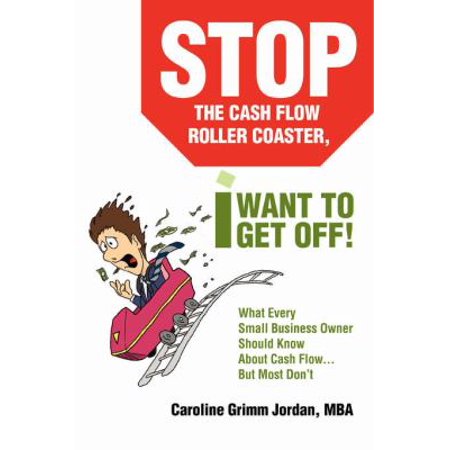 Stop the Cash Flow Roller Coaster, I Want to Get Off!: What Every Small Business Owner Should Know About Cash Flow...But Most Don't, Used [Paperback]