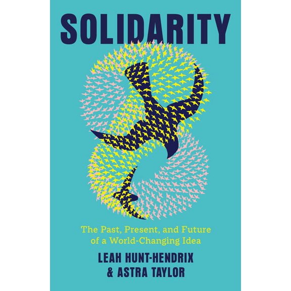 Solidarity: The Past, Present, and Future of a World-Changing Idea, (Hardcover)