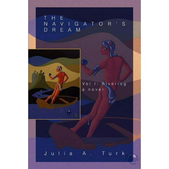 The Navigator's Dream: Vol I: Riverlog, (Paperback)