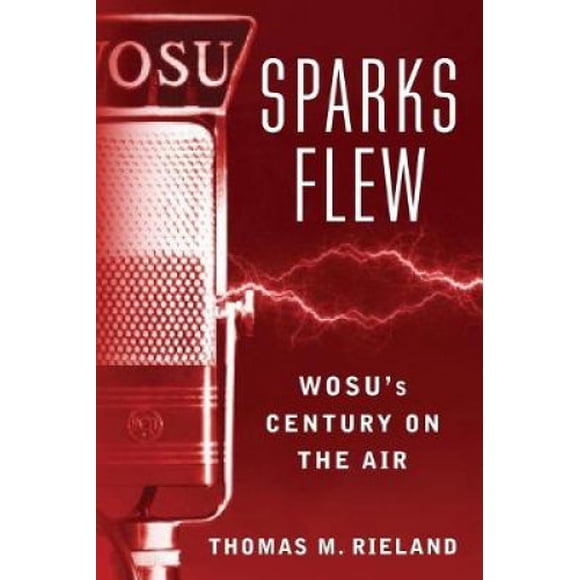 Sparks Fly: WOSU's Century on the Air