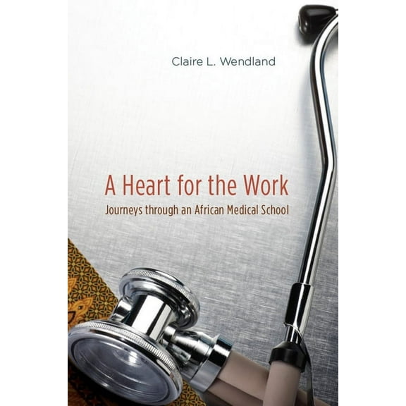 A Heart for the Work: Journeys through an African Medical School, (Paperback)