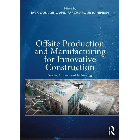 Offsite Production and Manufacturing for Innovative Construction: People, Process and Technology, (Paperback)