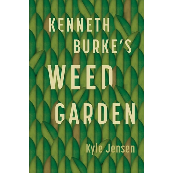 Kenneth Burke's Weed Garden: Refiguring the Mythic Grounds of Modern Rhetoric, (Paperback)
