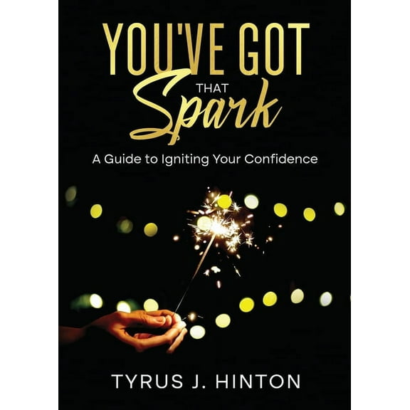You've Got that Spark: A Guide to Igniting Your Confidence: Keys to Help You Win in Life, (Paperback)
