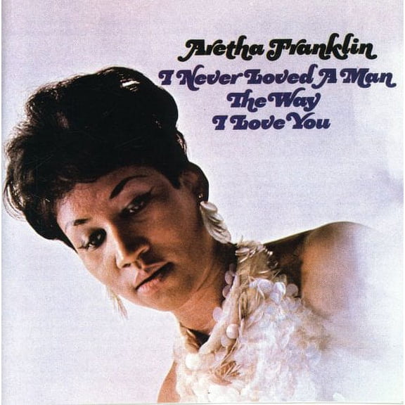 Aretha Franklin - I Never Loved a Man the Way I Love You - Music & Performance - CD