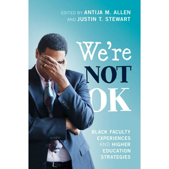 We're Not Ok: Black Faculty Experiences and Higher Education Strategies, (Paperback)