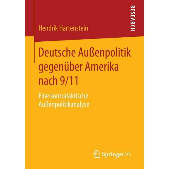 Deutsche Außenpolitik Gegenüber Amerika Nach 9/11: Eine Kontrafaktische Außenpolitikanalyse, (Paperback)