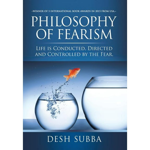 Philosophy of Fearism: Life Is Conducted, Directed and Controlled by the Fear. (Hardcover)