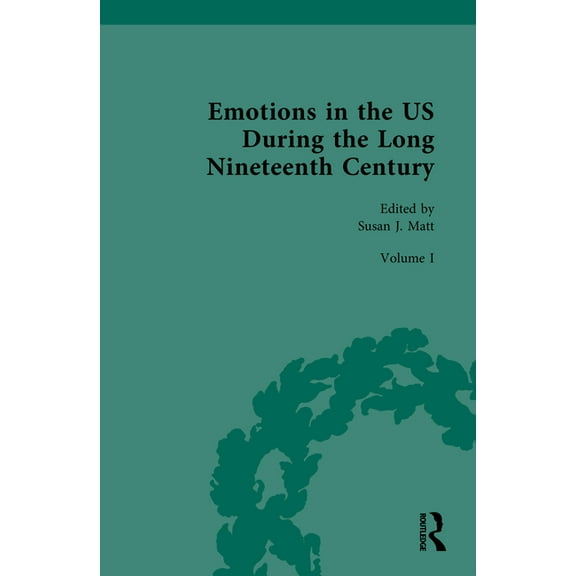 Emotions in the US During the Long Nineteenth Century: Volume I: 1800-1865, (Hardcover)