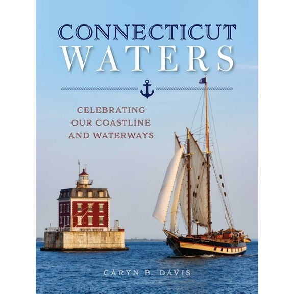 Connecticut Waters: Celebrating Our Coastline and Waterways, (Hardcover)