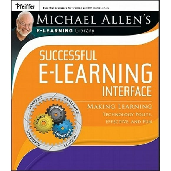 Michael Allen's Online Learning Library: Successful e-Learning Interface: Making Learning Technology Polite, Effective, and Fun