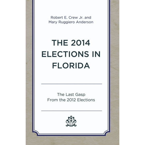 Patterns and Trends in Florida Elections The 2014 Elections in Florida: The Last Gasp from the 2012 Elections, (Paperback)