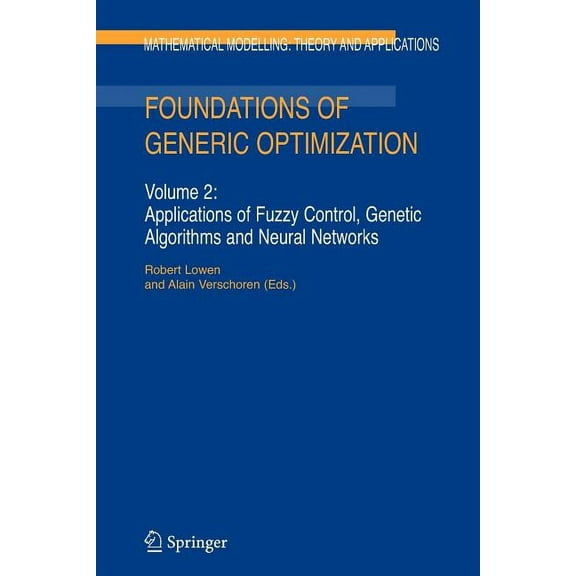 Mathematical Modelling: Theory and Appli Foundations of Generic Optimization: Volume 2: Applications of Fuzzy Control, Genetic Algorithms and Neural Networks, Book 24, (Paperback)