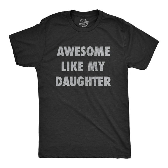 Mens Awesome Like My Daughter T Shirt Funny Fathers Day Awesome Dad Graphic Tee Graphic Tees