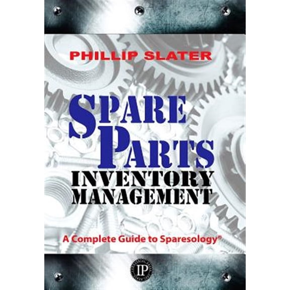 Pre-Owned Spare Parts Inventory Management : A Complete Guide to Sparesology (Edition 1) (Hardcover)