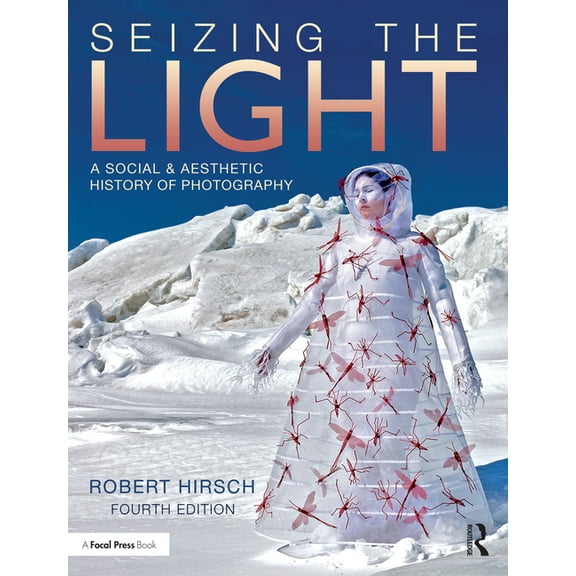Seizing the Light: A Social & Aesthetic History of Photography, (Paperback)