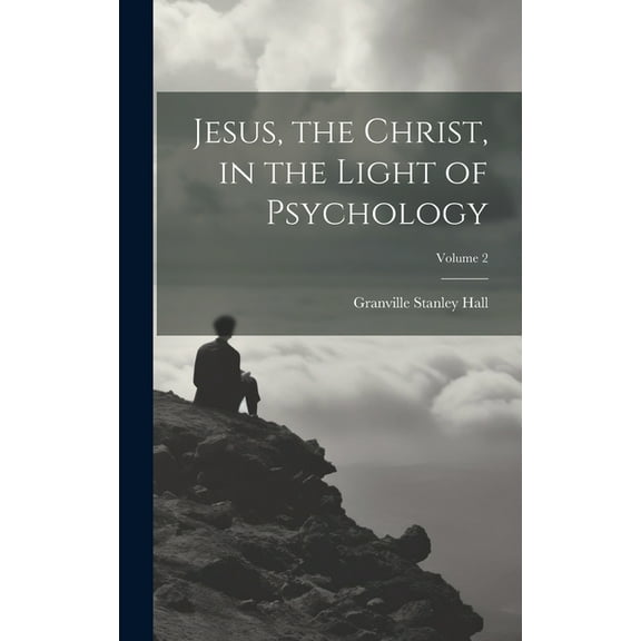 Jesus, the Christ, in the Light of Psychology; Volume 2 (Hardcover)