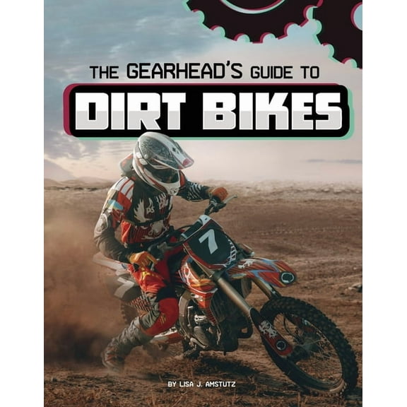 Spark: Gearhead Guides The Gearhead's Guide to Dirt Bikes, (Hardcover)