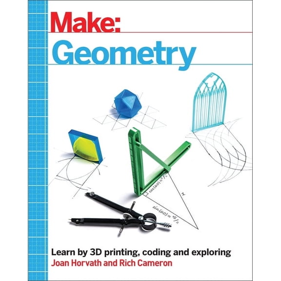 Make: Geometry: Learn by Coding, 3D Printing and Building, (Paperback)