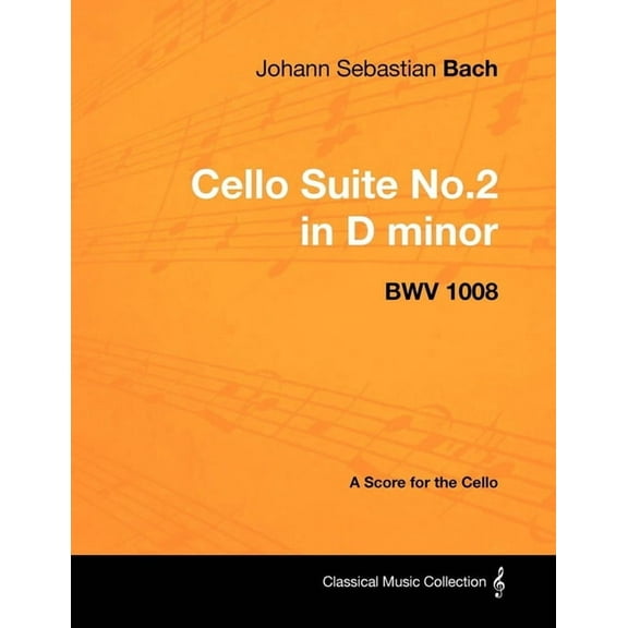 Johann Sebastian Bach - Cello Suite No.2 in D minor - BWV 1008 - A Score for the Cello, (Paperback)