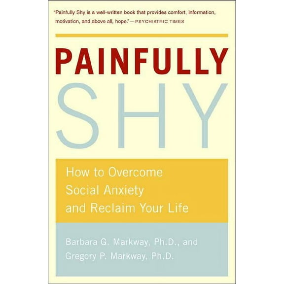 Painfully Shy: How to Overcome Social Anxiety and Reclaim Your Life, (Paperback)