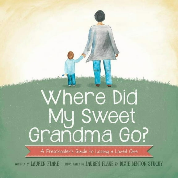 Where Did My Sweet Grandma Go?: A Preschooler's Guide to Losing a Loved One, (Paperback)