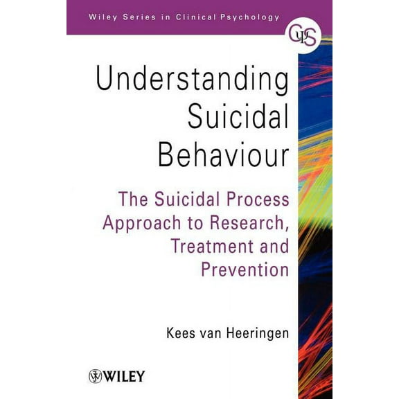 Wiley Clinical Psychology Understanding Suicidal Behaviour: The Suicidal Process Approach to Research, Treatment and Prevention, Book 69, (Paperback)