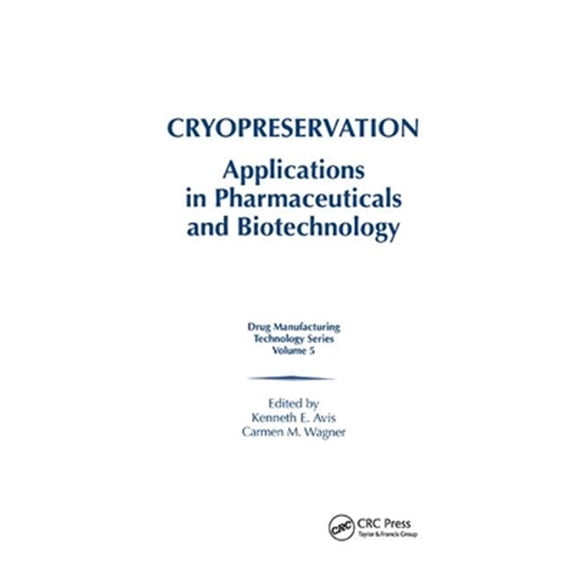Pre-Owned Drug Manufacturing Technology Series Cryopreservation: Applications in Pharmaceuticals and Biotechnology, Book 5, (Paperback)