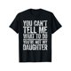 thumbnail image 1 of You Can't Tell Me What To Do You're Not My Daughter Shirt T-Shirt, 1 of 7