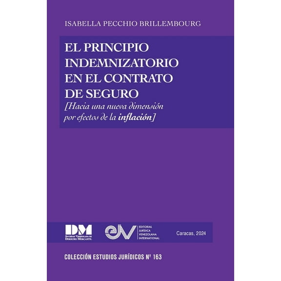 EL PRINCIPIO INDEMNIZATORIO EN EL CONTRATO DE SEGURO. Una nueva dimensión por efectos de la inflación, (Paperback)