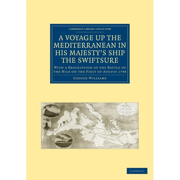 Cambridge Library Collection - Naval and A Voyage Up the Mediterranean in His Majesty's Ship the Swiftsure: With a Description of the Battle of the Nile on the F, (Paperback)