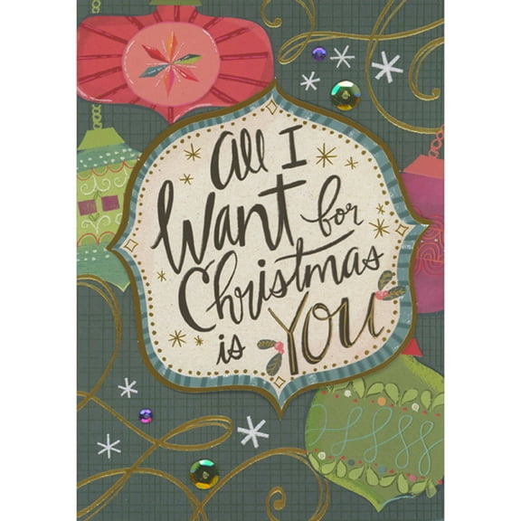 Designer Greetings All I Want for Christmas is You Die Cut 3D Banner, Sequins, Swirls and Large Ornaments Hand Decorated Christmas Card for the One I Love